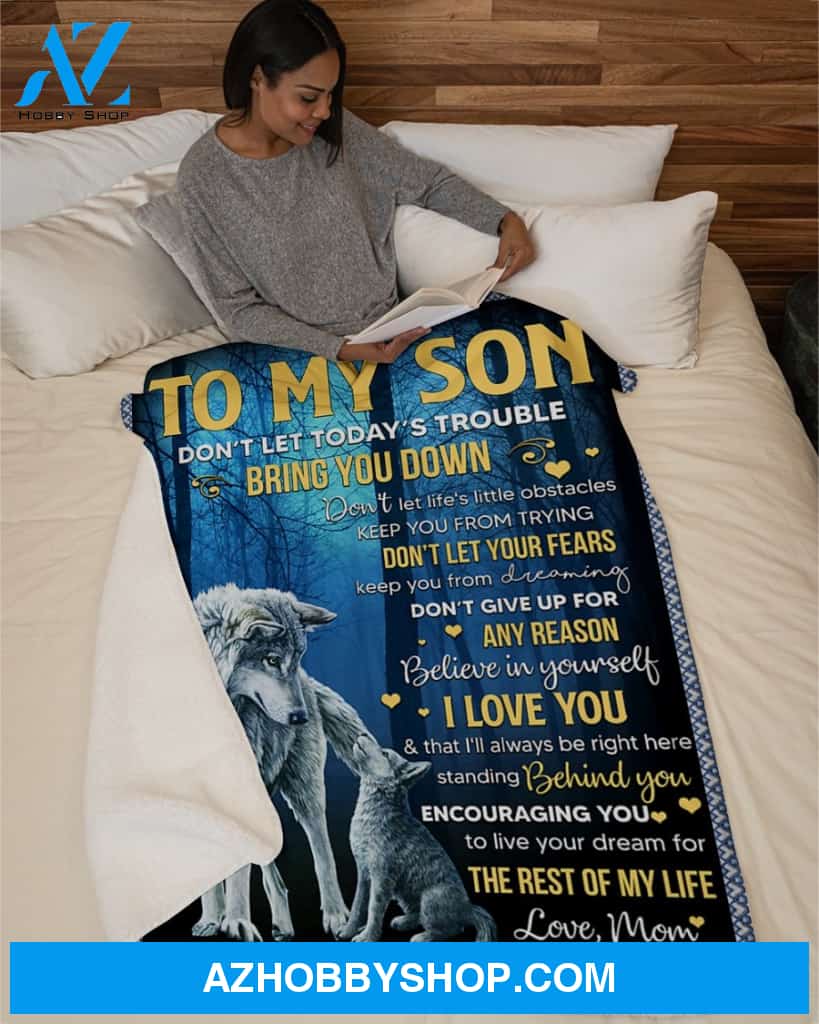 Don't Let Today's Trouble - Wolf Mom To Son Fleece Blanket Gift For Son