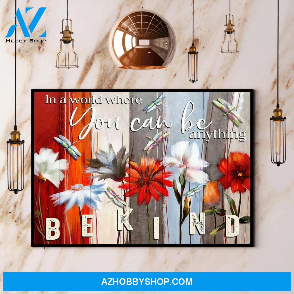 Dragonflies Flower In A World Where You Can Be Anything Be Kind Canvas And Poster, Wall Decor Visual Art