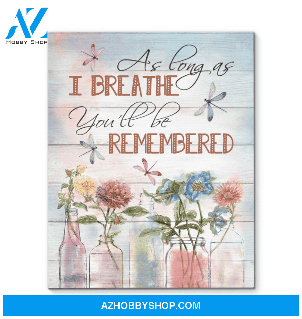 Dragonfly As Long As I Breathe You'Ll Be Remembered Custom Design Canvas