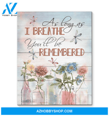 Dragonfly As Long As I Breathe You'Ll Be Remembered Custom Design Canvas