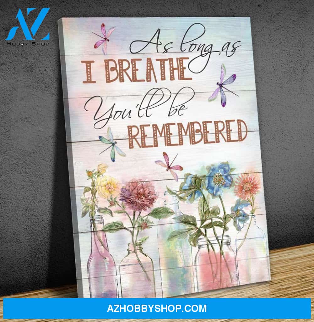 Dragonfly As Long As I Breathe You'Ll Be Remembered Custom Design Canvas