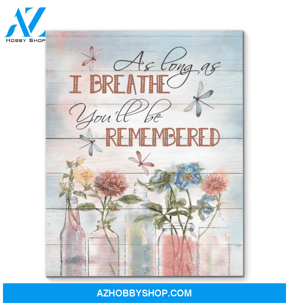 Dragonfly As Long As I Breathe You'Ll Be Remembered Custom Design Canvas