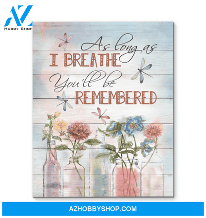 Dragonfly As Long As I Breathe You'Ll Be Remembered Custom Design Canvas