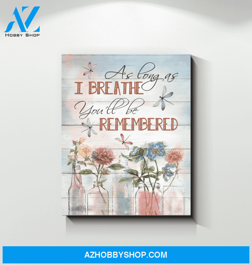 Dragonfly As Long As I Breathe You'Ll Be Remembered Custom Design Canvas