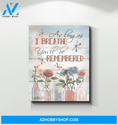 Dragonfly As Long As I Breathe You'Ll Be Remembered Custom Design Canvas