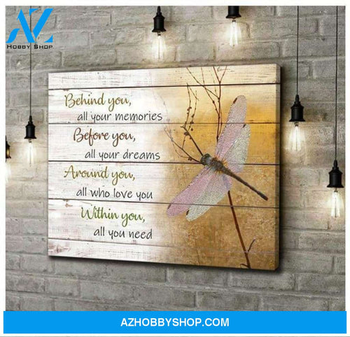 Dragonfly Behind You All Your Memories Before You All Your Dreams Poster Canvas