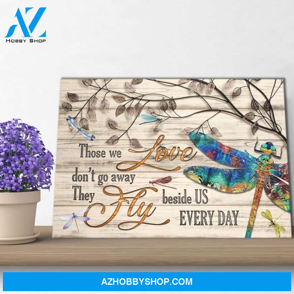 Dragonfly Canvas, Those We Love Don'T Go Away, Gifts For Dragonfly Lover Canvas