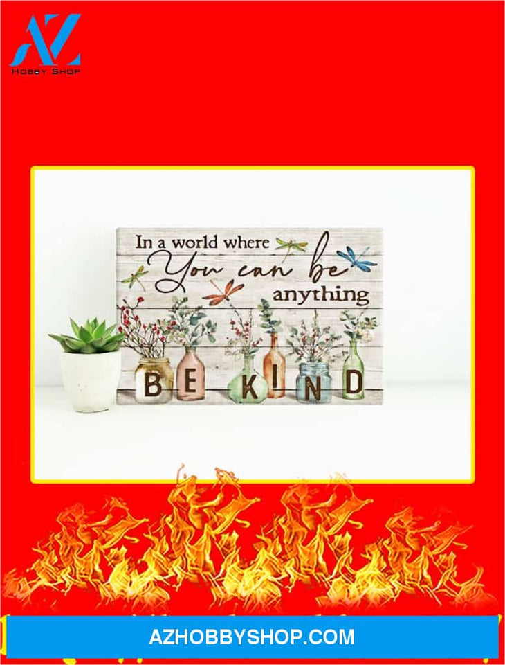 Dragonfly In A World Where You Can Be Anything Be Kind Canvas Prints
