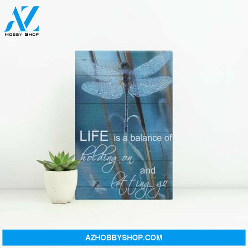 Dragonfly Life Is A Balance Of Holding On And Letting Go Canvas