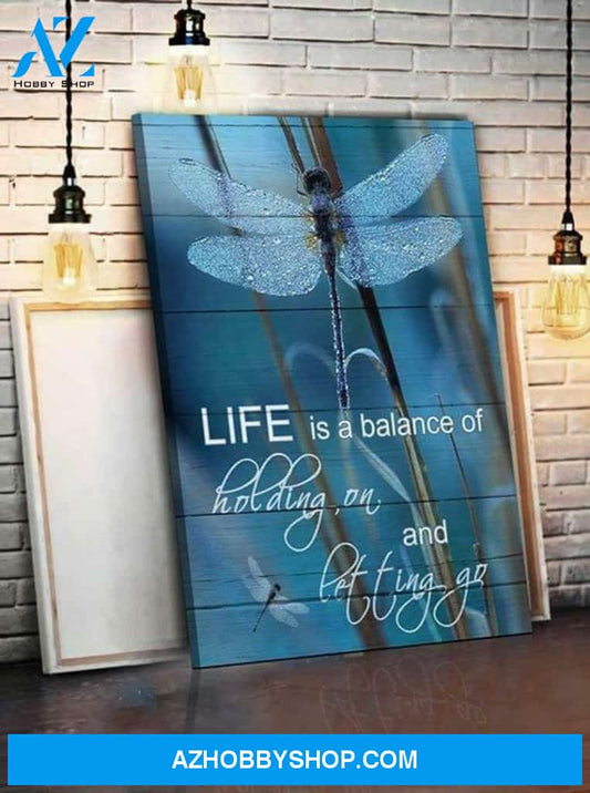 Dragonfly Life Is Balance Of Holding On Letting Go Poster Canvas