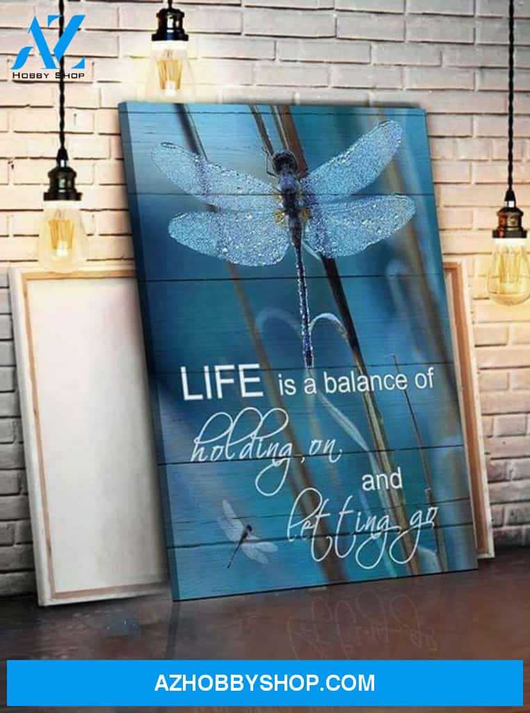 Dragonfly Life Is Balance Of Holding On Letting Go Poster Canvas