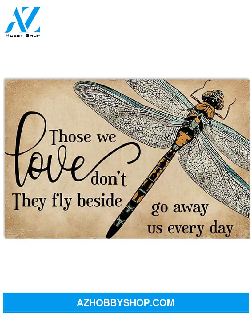 Dragonfly Those We Love Don'T Go Away They Fly Beside Us Every Day For Lovers Poster Canvas