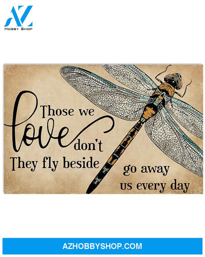 Dragonfly Those We Love Don'T Go Away They Fly Beside Us Every Day For Lovers Poster Canvas