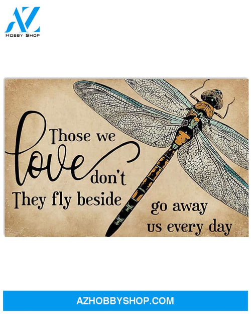 Dragonfly Those We Love Don'T Go Away They Fly Beside Us Every Day For Lovers Poster Canvas