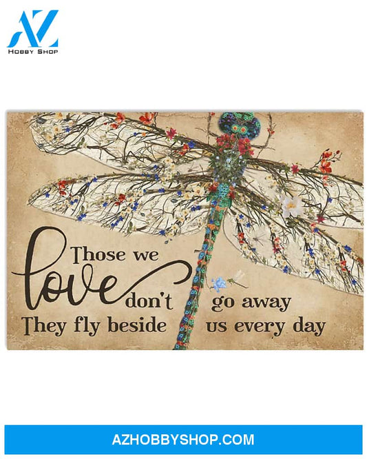 Dragonfly Those We Love Don'T Go Away They Fly Beside Us Every Day Poster Canvas