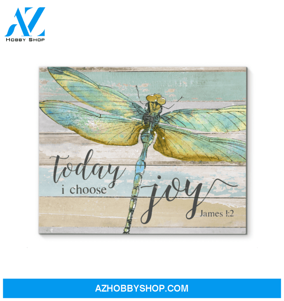 Dragonfly, Today I Choose Joy Canvas And Poster, Wall Decor Visual Art