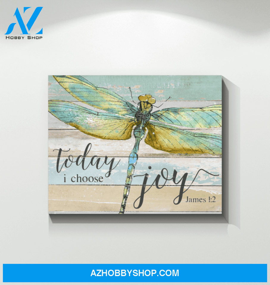 Dragonfly, Today I Choose Joy Canvas And Poster, Wall Decor Visual Art