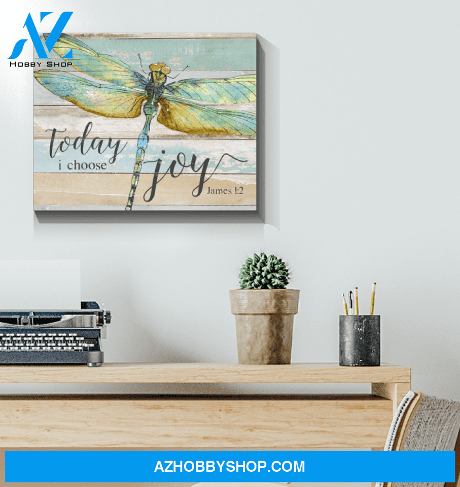 Dragonfly, Today I Choose Joy Canvas And Poster, Wall Decor Visual Art