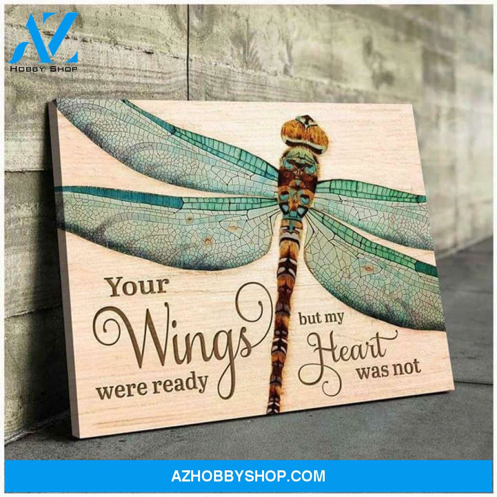 Dragonfly Your Wings Were Ready But My Heart Was Not Poster Canvas