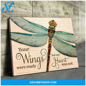 Dragonfly Your Wings Were Ready But My Heart Was Not Poster Canvas