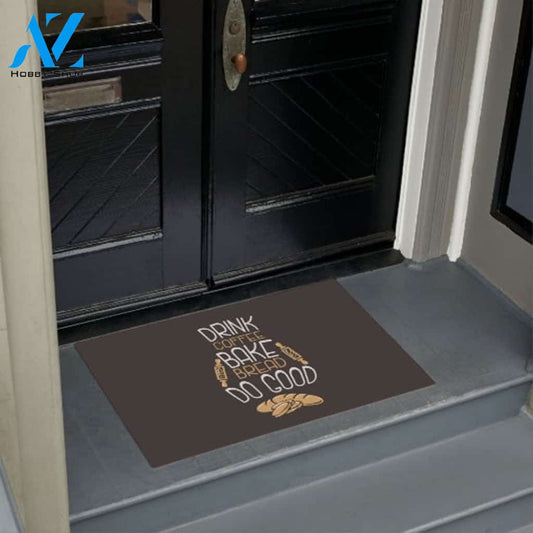 Drink Coffee Bake Bread Do Good Indoor And Outdoor Doormat Warm House Gift Welcome Mat Birthday Gift For Baking Lover