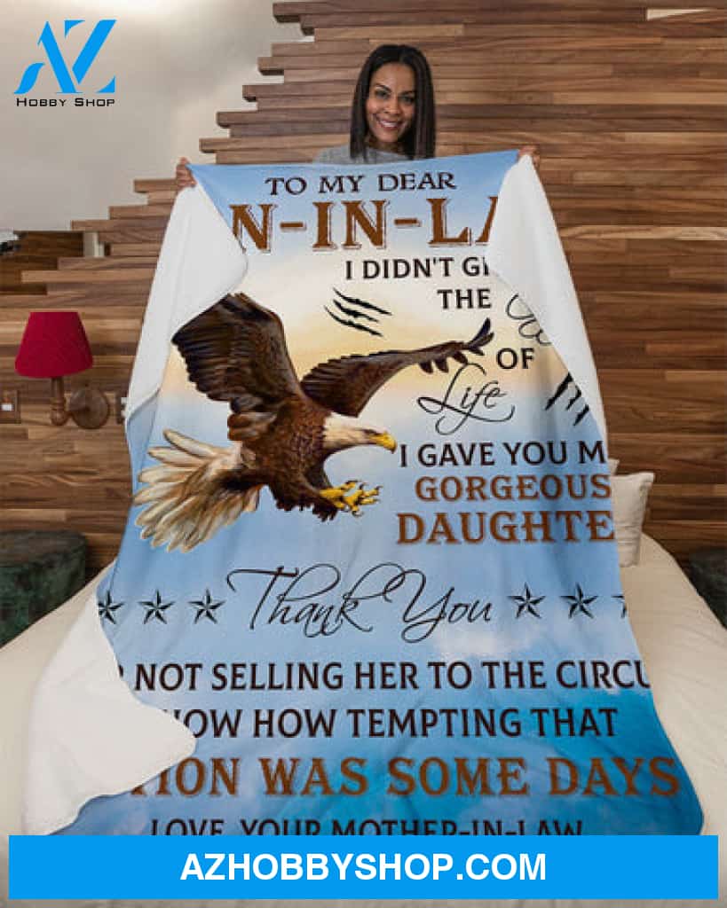 Eagle Blanket, I Didn't Give You Gift Of Life-To Son-In-Law Fleece Blanket