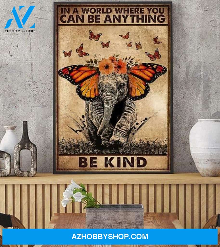 Elephant In A World Where You Can Be Anything Be Kind Butterflies Poster Canvas Poster Canvas