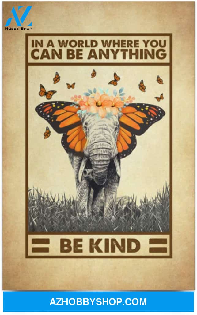 Elephant In A World Where You Can Be Anything Be Kind
