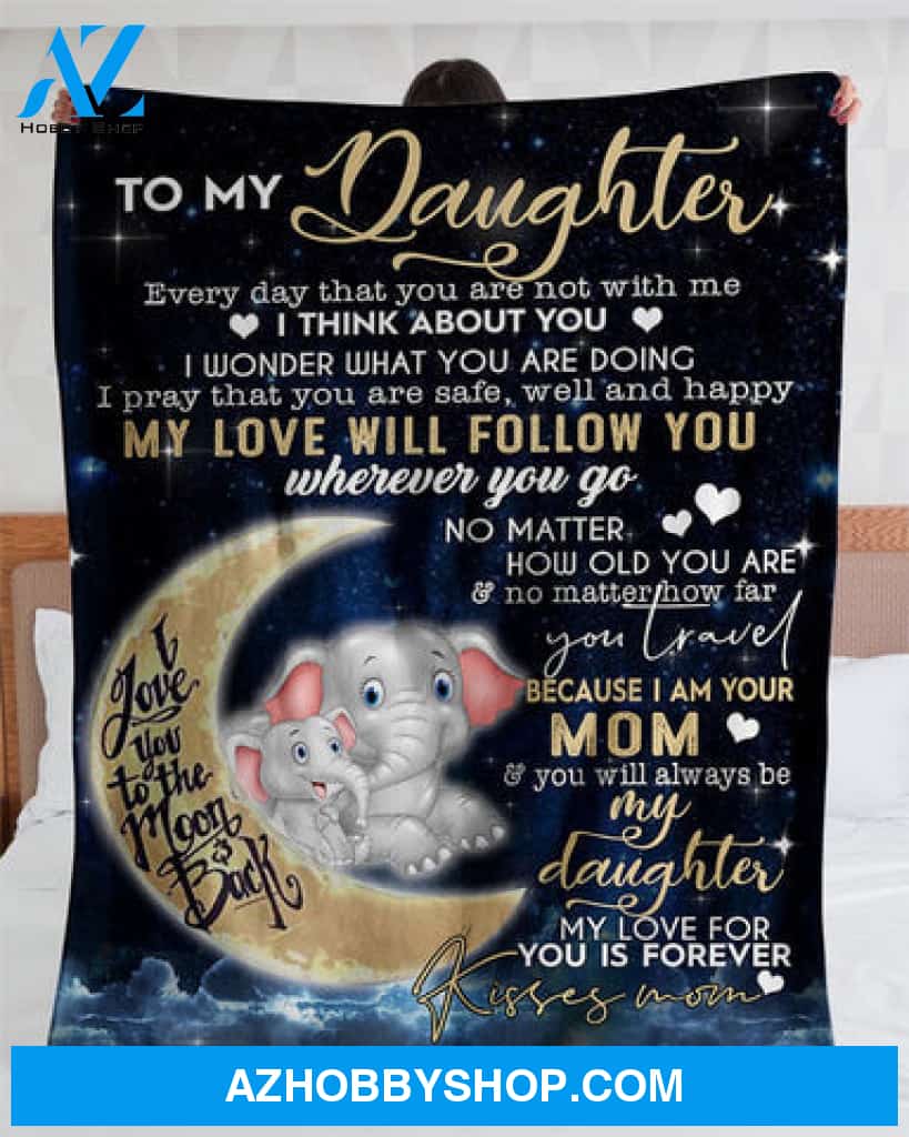 Elephant - To My Daughter My Love Will Follow You Wherever You Go Fleece Blanket Gift For Daughter 
