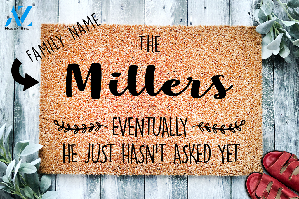 Eventually He Hasn't Asked Yet Custom Doormat | Welcome Mat | House Warming Gift