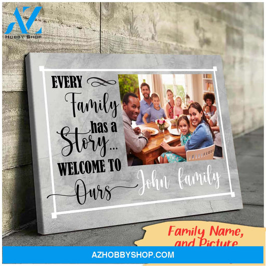 Every family has a story welcome to ours - Personalized Canvas