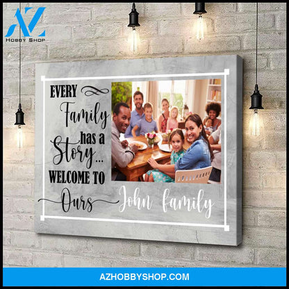 Every family has a story welcome to ours - Personalized Canvas