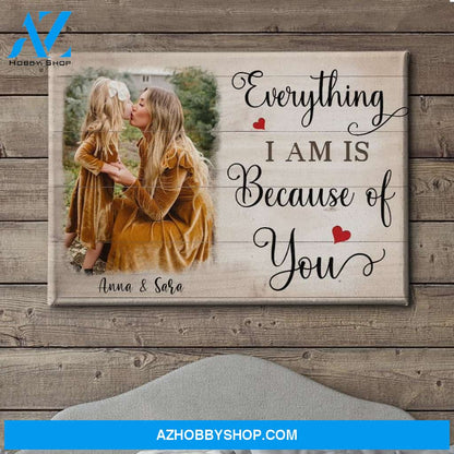 Everything I Am Is Because Of You - Personalized Custom Photo Canvas