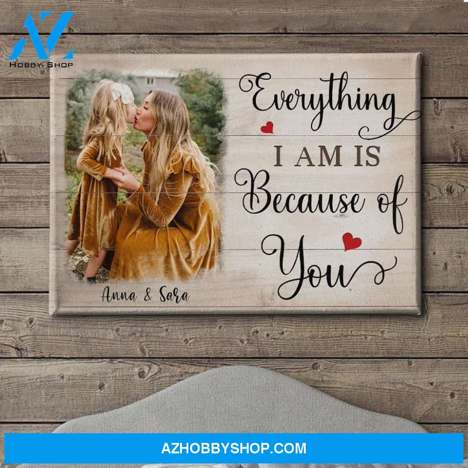 Everything I Am Is Because Of You - Personalized Custom Photo Canvas