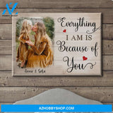 Everything I Am Is Because Of You - Personalized Custom Photo Canvas