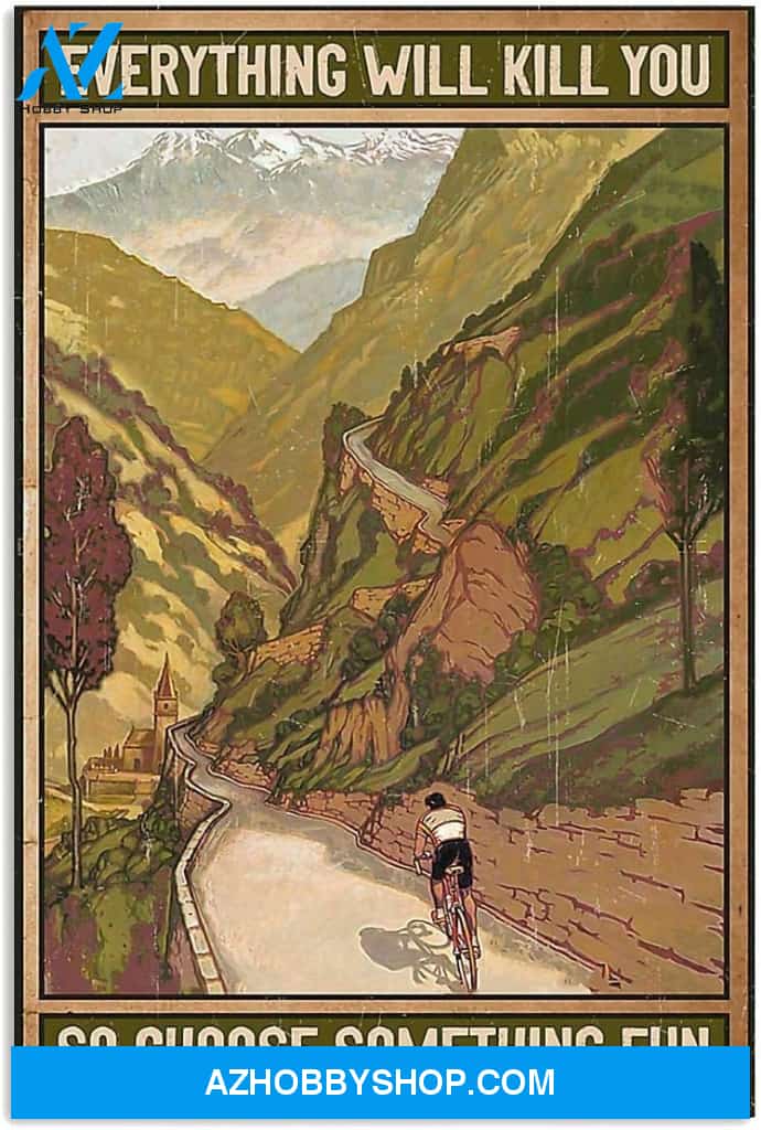Everything Will Kill You So Choose Something Fun Cycling Poster Canvas Wall Decor Visual Art Gift for Men Women