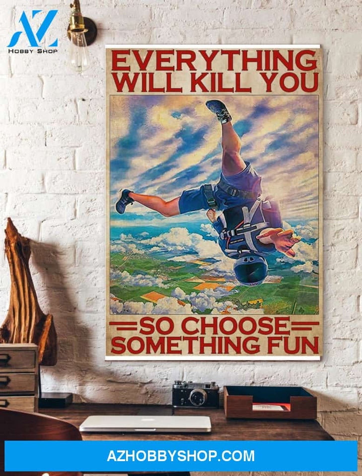 Everything Will Kill You So Choose Something Fun Sky Diving Canvas And Poster, Wall Decor Visual Art