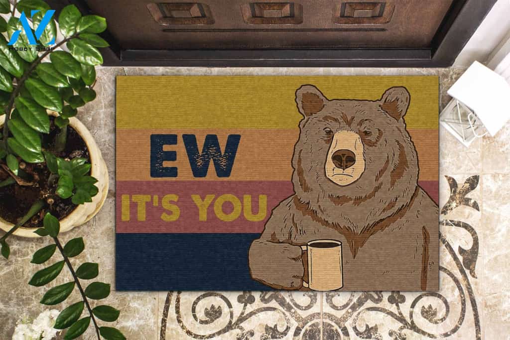 Ew It's You Bear Doormat Cute Indoor And Outdoor Doormat Gift For Bear Lovers Home Decor Warm House Gift Welcome Mat