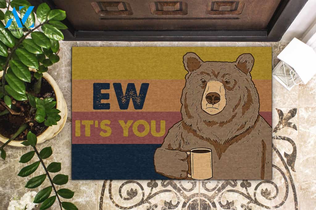 Ew It's You Bear Funny Indoor And Outdoor Doormat Warm House Gift Welcome Mat Gift For Friend Gift For Family