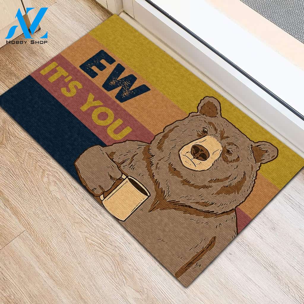 Ew It's You Bear Funny Indoor And Outdoor Doormat Warm House Gift Welcome Mat Gift For Friend Gift For Family