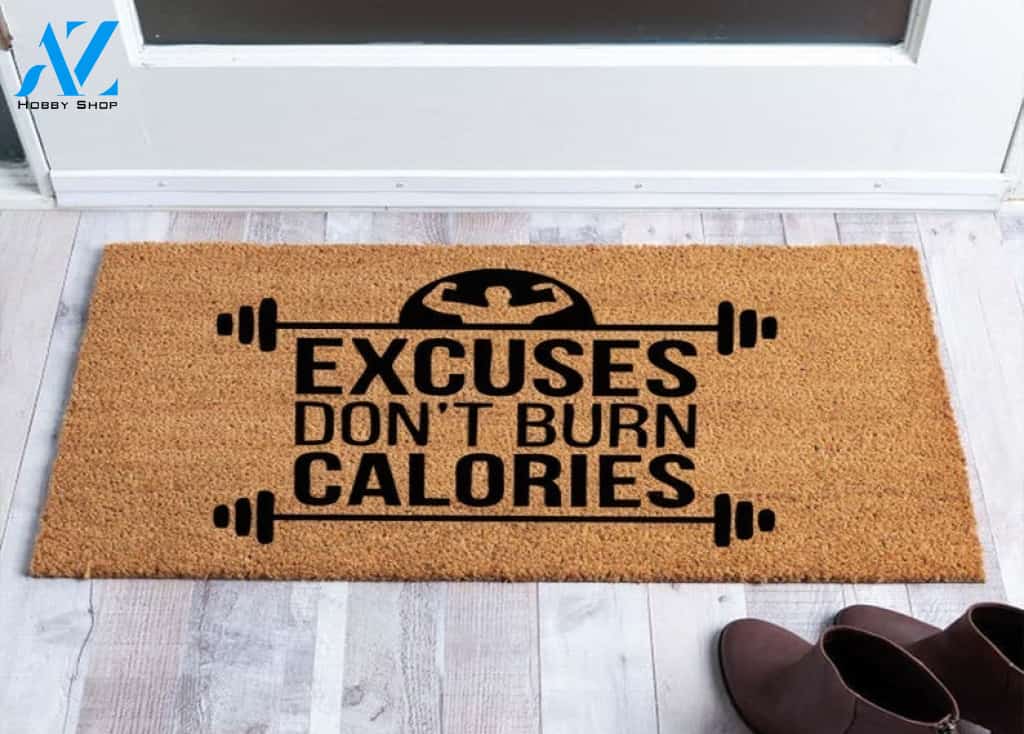 Excuses Don't Burn Calories - Workout Gym Indoor and Outdoor Doormat Warm House Gift Welcome Mat Gift for Friend Family