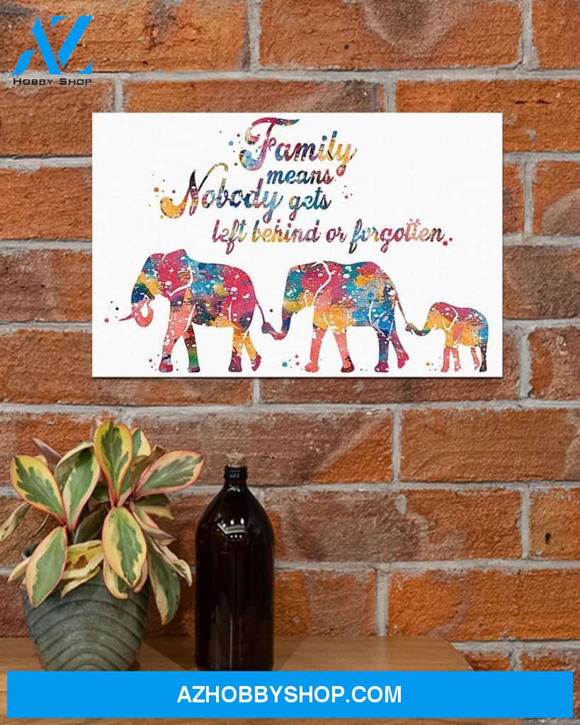 Family Means Nobody Gets Left Behind Or Forgotten Canvas Gift, Wall Decor Visual Art Gift Family