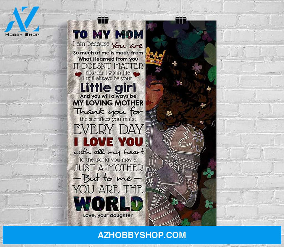 Family Poster To My Mom I Am Because You Are So Much Thank You For The Sacrifices You Make Every Day I Love You Love Your Daughter  