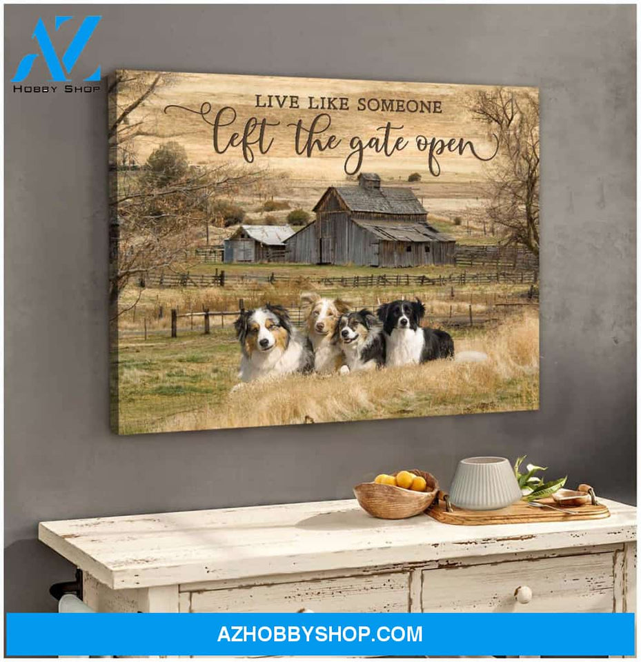 Farm Farmhouse Live Like Someone Left The Gate Open Aussies and Border Collies Canvas Wall Art Decor