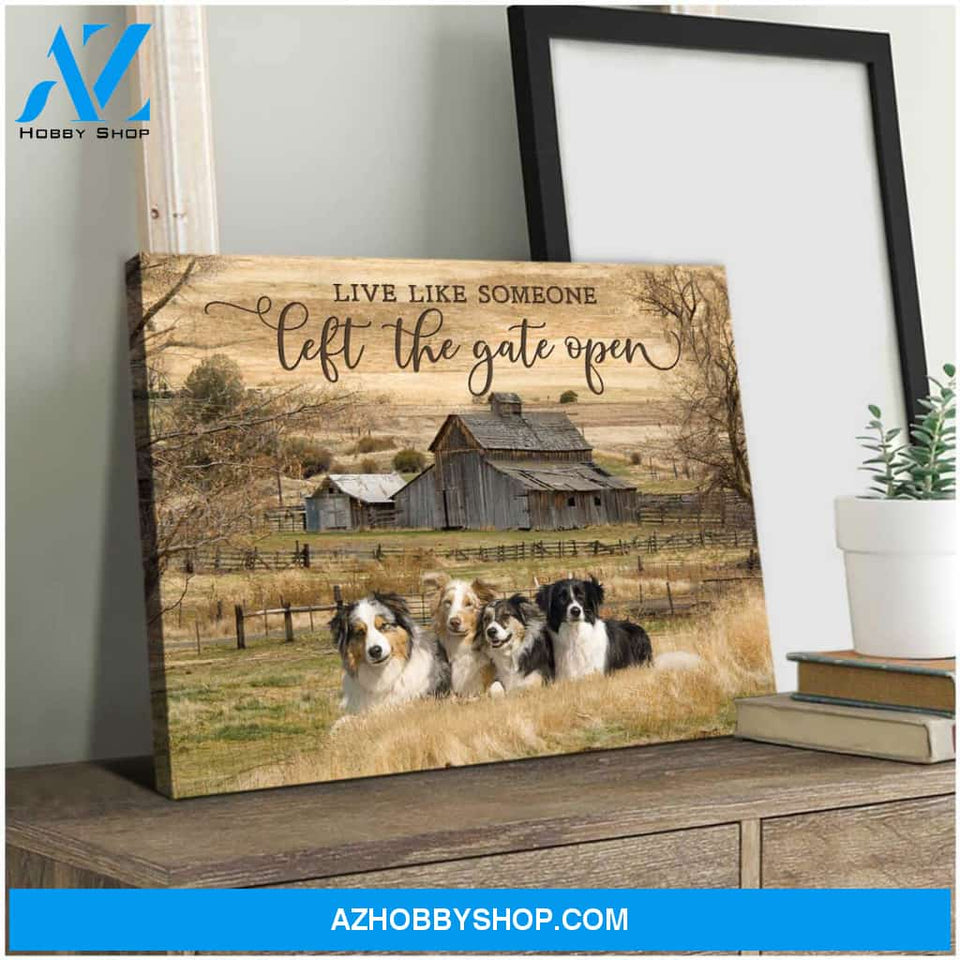 Farm Farmhouse Live Like Someone Left The Gate Open Aussies and Border Collies Canvas Wall Art Decor