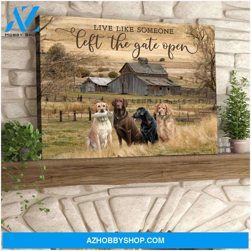 Farm Farmhouse Live Like Someone Left The Gate Open Labrador Retriever Canvas Wall Art Decor