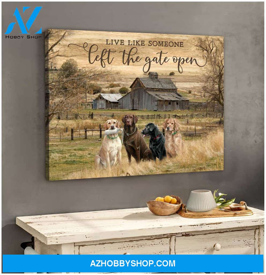 Farm Farmhouse Live Like Someone Left The Gate Open Labrador Retriever Canvas Wall Art Decor