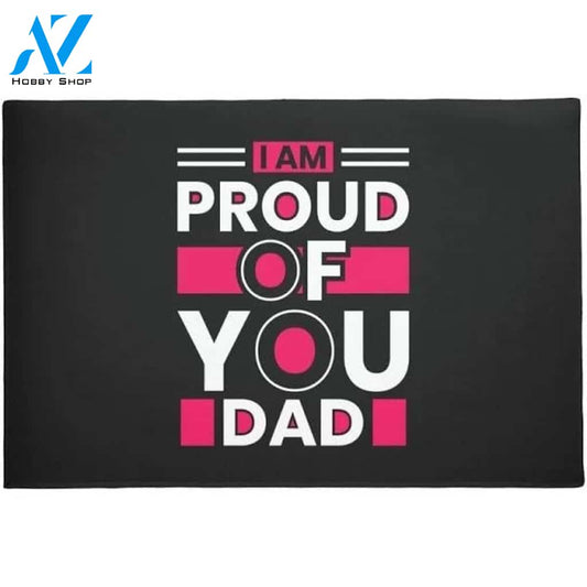 Father's Day - I Am Proud Of You Dad Doormat Funny Welcome Mat Housewarming Gift Home Decor Funny Doormat Gift For Friend