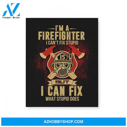 Firefighter Can'T Fix Stupid But Can Fix What Stupid Does Gifts For Firefighter Matte Canvas