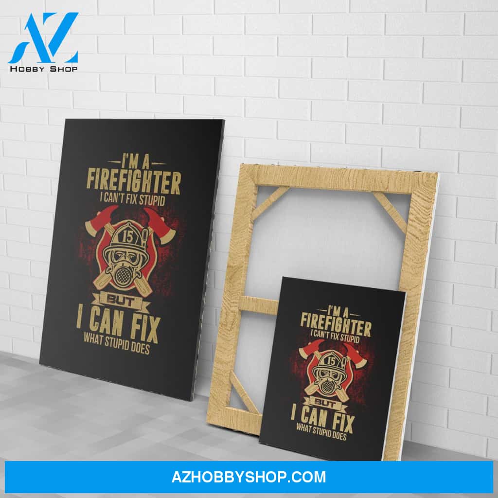 Firefighter Can'T Fix Stupid But Can Fix What Stupid Does Gifts For Firefighter Matte Canvas